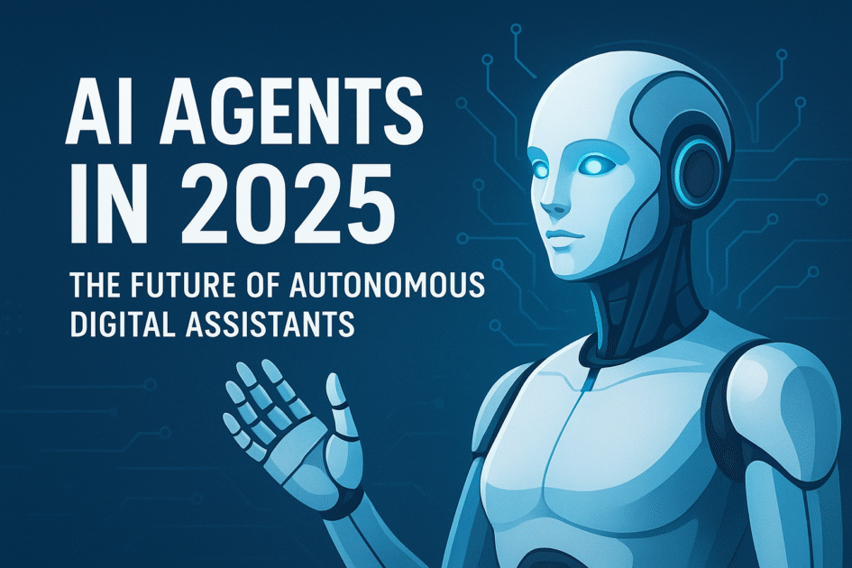 AI Agents in 2025: The Future of Autonomous Digital Assistants