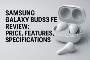 Samsung Galaxy Buds3 FE Review 2025 – AI-powered wireless earbuds with premium blade design, ANC, and 30-hour battery life.